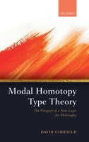 Modal Homotopy Type Theory: The Prospect of a New Logic for Philosophy 0198853408 Book Cover