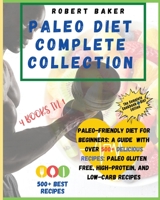 The Paleo Diet Complete Collection: COOKBOOK+DIET EDITION: Paleo-Friendly Diet For Beginners: A Guide With Over 500+ Delicious Recipes: Paleo Gluten Free, high-protein, and low-carb Recipes! 1802856358 Book Cover