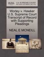 Worley v. Hawker U.S. Supreme Court Transcript of Record with Supporting Pleadings 127008285X Book Cover