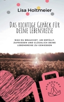 Das richtige Gep�ck f�r Deine Lebensreise: Was Du brauchst, um erf�llt, zufrieden und gl�cklich Deine Lebensreise zu genie�en 3347020111 Book Cover