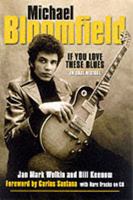 Michael Bloomfield: If You Love These Blues 0879306173 Book Cover