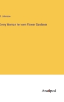 Every Woman her own Flower Gardener 0548675392 Book Cover