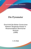 Die Pyrometer: Eine Kritik Der Bisher Construirten Hoheren Temperaturmesser In Wissenschaftlich-Technischer Hinsicht (1888) 1168333822 Book Cover