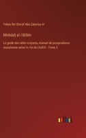 Minhâdj aṭ-ṭâlibîn: Le guide des zélés croyants, manuel de jurisprudence musulmane selon le rite de Châfiʻî - Tome 3 3385013577 Book Cover