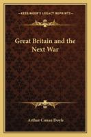 Great Britain and Next War (Collected Works of Sir Arthur Conan Doyle) 1783946156 Book Cover