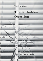 The Forbidden Question: A Psychological Thriller About Truth, Manipulation, and the Price of Silence 2940838062 Book Cover