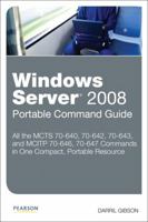 Windows Server 2008 Portable Command Guide: McTs 70-640, 70-642, 70-643, and McItp 70-646, 70-647 0789747375 Book Cover