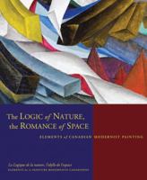 The Logic of Nature, The Romance of Space : Elements of Canadian Modernist Painting 0919837808 Book Cover