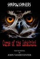 Shadow Chasers: Curse of the Ishkitini 1088209327 Book Cover