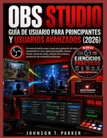 OBS STUDIO GUÍA DE USUARIO PARA PRINCIPIANTES Y USUARIOS AVANZADOS (2026): Manual práctico paso a paso para grabación de vídeo, transmisión en ... producción de contenido pro (Spanish Edition) B0H9SZZ571 Book Cover