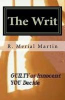 The Writ: Guilty or Innocent, You Decide 1463597185 Book Cover