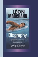 LÉON MARCHAND BIOGRAPHY: Riding the Waves of Success: The Life and Achievements of a Global Swimming Star B0DT238TXQ Book Cover
