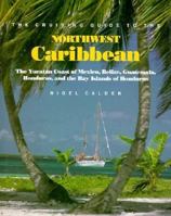 The Cruising Guide to the Northwest Caribbean: The Yucatan Coast of Mexico, Belize, Guatemala, Honduras, and the Bay Islands of Honduras 0877423032 Book Cover