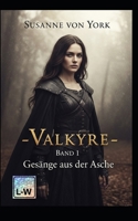 VALKYRE - Gesänge aus der Asche: Band 1 (German Edition) B0FD99KD1K Book Cover