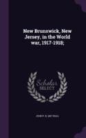 New Brunswick, New Jersey, in the world war, 1917-1918; 1341477444 Book Cover