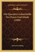 Die Operative Geburtshilfe Der Praxis Und Klinik: In Zwanzig Vorträgen 1160869782 Book Cover