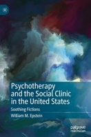 Psychotherapy and the Social Clinic in the United States: Soothing Fictions 3030327493 Book Cover