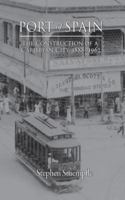 Port of Spain The Construction of a Caribbean City, 1888-1962 9766406634 Book Cover