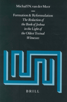 Formation and Reformulation: The Redaction of the Book of Joshua in the Light of the Oldest Textual Witnesses 9004131256 Book Cover
