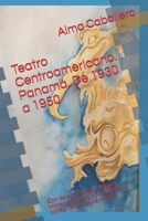 Teatro Centroamericano. Panamá. De 1930 a 1950: Con las entrevistas a Miguel Moreno, Rogelio Sinán, Rodrigo Miró y Diógenes de la Rosa. (Spanish Edition) B086PLY5B8 Book Cover