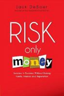 Risk Only Money: Success in Business Without Risking Family, Friends and Reputation 1611690110 Book Cover