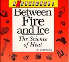 Between Fire and Ice: The Science of Heat (Experiment!) 0875185010 Book Cover