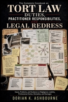 The Complete Casebook on Tort Law Duties, Practitioner Responsibilities, and Legal Redress: Cases, Problems, and Guidance on Negligence, Liability, Professional Duties, Remedies, and Damages B0HGMG5RXL Book Cover