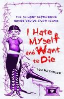 I Hate Myself and Want to Die: The 52 Most Depressing Songs You've Ever Heard 140130835X Book Cover