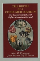 The Birth of a Consumer Society: The Commercialization of Eighteenth Century England 1912224267 Book Cover