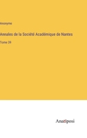 Annales de la Soci�t� Acad�mique de Nantes: Tome 39 3382202468 Book Cover