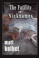 The Futility of Nicknames 0989634779 Book Cover