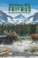 Adventures with Friends: Becoming a National Park Ranger B0FKGYJDVZ Book Cover