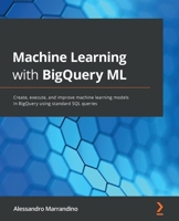 Machine Learning with BigQuery ML 1800560303 Book Cover