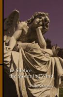 To Silence the Mourning Wind 0741447487 Book Cover