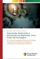 Depress�o Alastrante e preven��o da Migr�nea. Uma vis�o farmacol�gica 3841720811 Book Cover