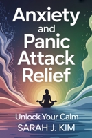 Anxiety and Panic Attack Relief: 21-Day Action Plan to Overcome Panic Attacks, Regulate Emotions, and Reclaim Your Life B0FWXXGLW1 Book Cover