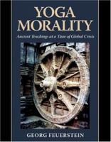 Yoga Morality: Ancient Teachings at a Time of Global Crisis 1890772666 Book Cover