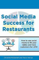 Social Media Success for Restaurants: How to Fill Your Tables and Have Customers for Life 1463554559 Book Cover