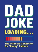 Dad Joke Loading: The Ultimate Collection for "Funny" Fathers 1837996970 Book Cover