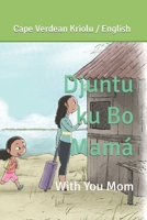 Djuntu ku Bo Mamá: With you Mom B09ZCYX6NY Book Cover