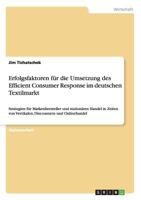 Erfolgsfaktoren f�r die Umsetzung des Efficient Consumer Response im deutschen Textilmarkt: Strategien f�r Markenhersteller und station�ren Handel in Zeiten von Vertikalen, Discountern und Onlinehande 3668147108 Book Cover
