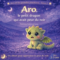 Aro, le petit dragon qui avait peur du noir (Aro et les grandes émotions) B0GMGVWCCD Book Cover
