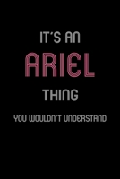 It's An Ariel Thing, You Wouldn't Understand: Personalized Journal With Name Blank Lined Customized Notebook Planner Gifts For Women & Girls 1708503064 Book Cover