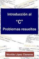 Introduccion Al C, Problemas Resueltos 1530866618 Book Cover