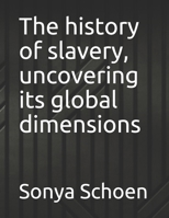 The history of slavery, uncovering its global dimensions B098RV1LK8 Book Cover