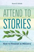 Attend to Stories: How to Flourish in Ministry 1945935146 Book Cover