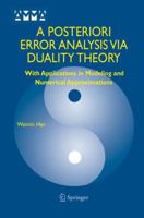 A Posteriori Error Analysis Via Duality Theory: With Applications in Modeling and Numerical Approximations 0387235361 Book Cover