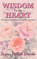 Wisdom for Her Heart: A 31-Day Devotional for Young Women 196477909X Book Cover
