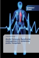 Acute Coronary Syndrome management in sudanese public hospitals 6138826817 Book Cover