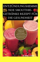 ENTZÜNDUNGSHEMMENDE SMOOTHIE-GETRÄNKE REZEPT FÜR DIE GESUNDHEIT: Entgiften und reinigen Sie Entzündungen, verlieren Sie Gewicht und stärken Sie Ihr Immunsystem. (German Edition) B0CTYNSHPN Book Cover